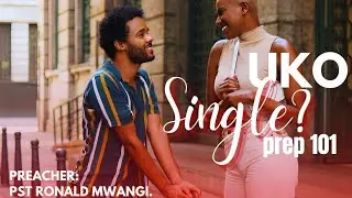 Uko Single? Prep 101 // Sermon // Pst Ronald Mwangi //23-Jan-2025