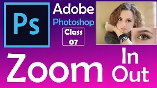 How to Zoom In and Out in Adobe Photoshop - Class 07