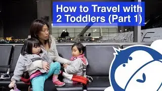 How to Travel with 2 Toddlers - Toddler Travel Tips (Part 1 of 2)