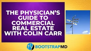 The Physician’s Guide to Commercial Real Estate with Colin Carr