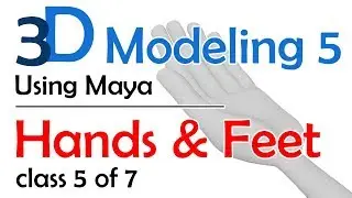 3D Maya Modeling 5: Hands and Feet