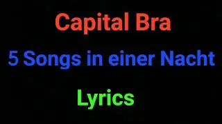 5 Songs in einer Nacht | Lyrics | Capital Bra