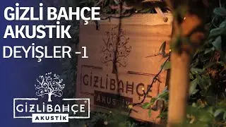 Gizli Bahçe Akustik | Deyişler - 1