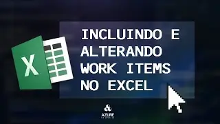 AZURE DEVOPS #22 - INCLUINDO E ALTERANDO WORK ITEMS PELO EXCEL
