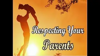Ways and why we need to respect your parents