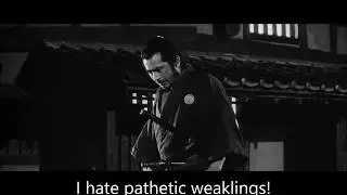 Toshiro Mifune quote: 'I hate pathetic weaklings! Start crying and I'll kill you!' - Yojimbo scene