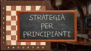 Strategia negli Scacchi - 37 Strategia, concetti base - LA STRATEGIA DEI PEZZI