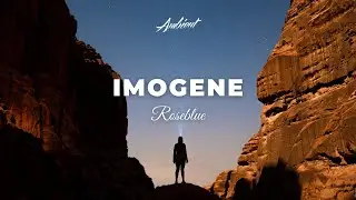 Roseblue - Imogene [meditation classical ambient]