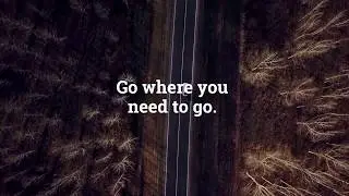 Go Where You Need to Go