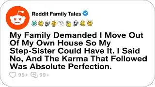 My Family Demanded I Move Out Of My Own House So My Step-Sister Could Have It... - Reddit Story