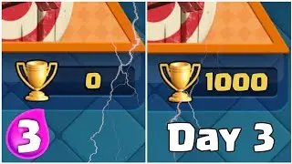 Clash Royale from 0 to 1000 cups DAY 3