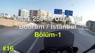 Yamaha XMAX 250 ile uzun yol / Bodrum - İstanbul / Bölüm 1 #16