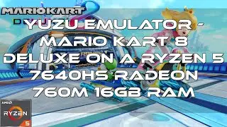 Yuzu Emulator Mario Kart 8 Deluxe — Ryzen 5 7640HS & Radeon 760M Performance Test