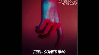 Feel Something (feat. Novaira) - AfterSound (Official Audio)