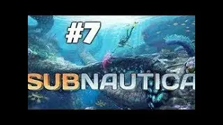 Subnautica #7: Я просто пошел за масляным соком