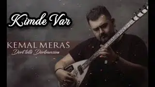 KEMAL MERAS:KİMDE VAR