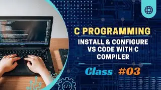 Class 3: Install & Configure VS Code With C Compiler | Programming in Bangla @CodeWithTanim