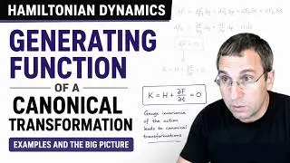 Generating Function of a Canonical Transformation | Examples and the Big Picture | Lecture 7