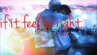 If it feel so right... don't you leave my side