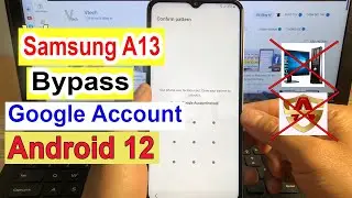 Samsung A13 Google Account bypass Android 12 without Pc / Xóa xác minh tài khoản Google Samsung A13.