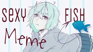 Sexy Fish || Meme