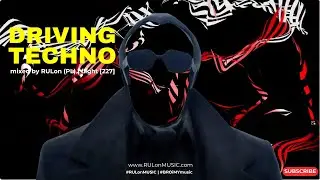 Driving Techno Mixed by RULon (PL) @ RULonMUSIC 2.27 [227]
