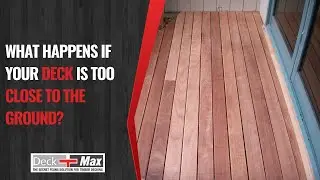 What Happens If Your Deck Is Too Close To The Ground? | Deck-Max