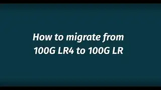 100G LR: How to migrate from 100G LR4 to 100G LR