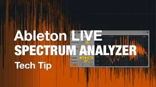 Tech Tips - Ableton's Spectrum Analyser.