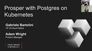 Postgres Vision 2021: Prosper with Postgres on Kubernetes
