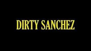 DIRTY SANCHEZ (bande annonce)