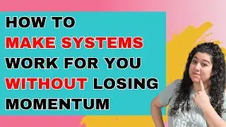 Make Systems Work for You Without Losing Momentum | 77