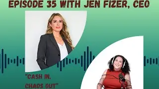 Ep53 “Cash In, Chaos Out” with CEO Jen Fizer
