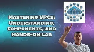 Mastering VPCs: Understanding, Components, and Hands-On Lab