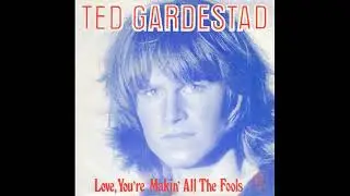 Ted Gardestad - Love, You're Makin' All The Fools - 1978