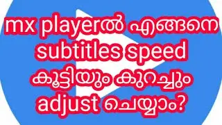 How to  change the speed of subtitles mx player / explained in Malayalam / 2021