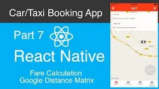React Native Car:Taxi Booking App Part 7 - Fare Calculation - Google Distance Matrix