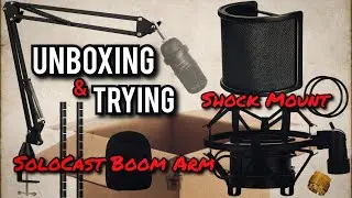 SoloCast Boom Arm/Shock Mount (Unboxing & Trying)