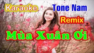 Karaoke Mùa Xuân Ơi Tone Nam -  Remix Cực Mạnh 2022