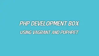 PHP development box using Vagrant and PuPHPet