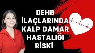 DİKKAT EKSİKLİĞİ HİPERAKTİVİTE BOZUKLUĞU İLAÇLARINDA KALP DAMAR HASTALIĞI RİSKİ
