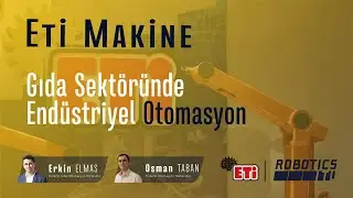 Gıda Sektöründe Endüstriyel Otomasyon - ETİ Makine / Robot Sohbetleri