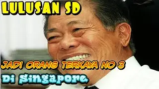 Kisah lulusan SD jadi orang terkaya di Singapura #alur cerita