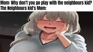 Anime Memes to Watch With Neighbours kids