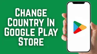 How To Change Country In Google Play Store - Full Guide