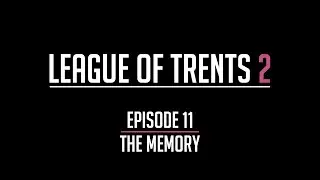 League of Trents 2 Episode 11: The Memory