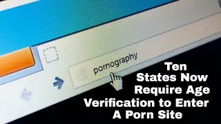 Ten Sates Now Require Age Verification to Enter a Porn Site