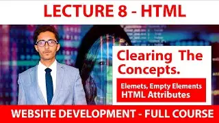 Html Tutorial : Clearing The Concepts ( Elements, Empty Elements,Html Attributes )Web Development #8