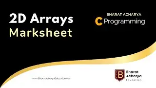 C Programming | 2D Arrays | Marksheet Generation | Bharat Acharya Education