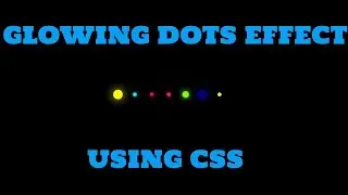 Glowing Dots using CSS - CSS ANIMATIONS tutorial
